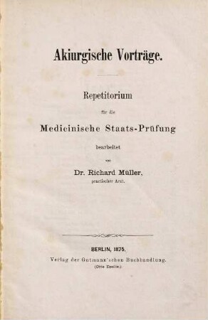 Akiurgische Vorträge : Repetitorium für die medicinische Staatsprüfung