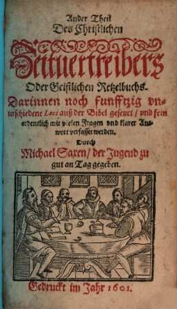 ... Theil Des Christlichen Zeituertreibers Oder Geistlichen Retzelbuchs, 2. Darinnen noch funfftzig vnterschiedliche Loci auß der Bibel gesetzet, vnd fein ordentlich mit vielen Fragen vnd klarer Antwort verfasset werden