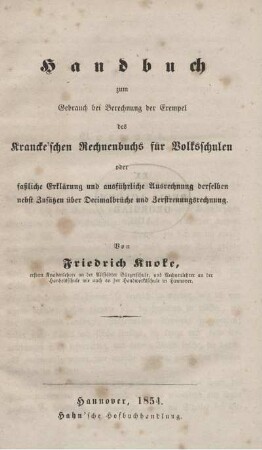 Handbuch zum Gebrauch bei Berechnung der Exempel des Krancke'schen Rechenbuchs für Volksschulen : oder faßliche Erklärung und ausführliche Ausrechnung derselben nebst Zusätzen über Decimalbrüche und Zerstreungsrechnung
