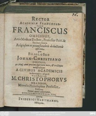 Rector Academiae Francofurtanae Franciscus Omichius ... Facultatis Senior ... pro Filiolo Suo Johan-Christiano Omichio, 9 Maii ... ad quod Vice-Rector M. Christophorus Neander ... XIIX. Cal. Octob. An. MDC. XXII.