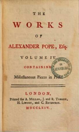 The works of A. Pope, Esq. : in six volumes, complete, With his last corrections, additions, and improvements, as they were delivered to the editor, a little before his death, 4