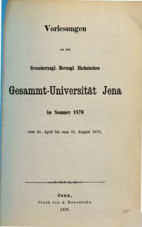Vorlesungen an der Gesamt-Universität Jena : im .... 1876, 1876. Sommer