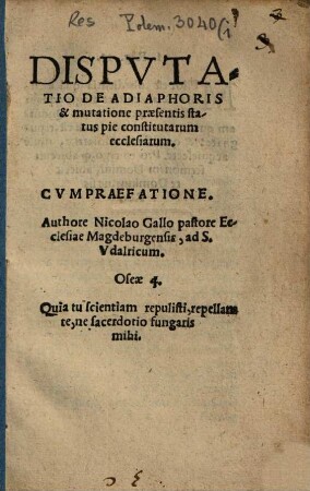 Dispvtatio De Adiaphoris & mutatione praesentis status pie constitutarum ecclesiarum : Cvm Praefatione