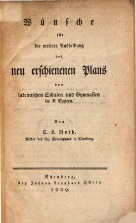 Wünsche für die weitere Ausbildung des neu erschienenen Plans der lateinischen Schulen und Gymnasien im K. Bayern