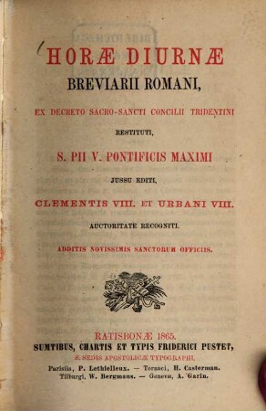 Horae diurnae Breviarii Romani : ex decreto Sacro-sancti Concilii Tridentini restituti, S. Pii V. Pontificis Maximi jussu editi ...