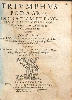 Trivmphvs Podagrae : in gratiam, et favorem omnium, cum ea conflictantium accurate conscriptus, & heroico carmine adumbratus