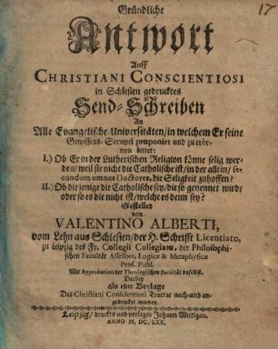 Gründliche Antwort Auff Christiani Conscientiosi in Schlesien gedrucktes Send-Schreiben An Alle Evangelische Universitäten ...
