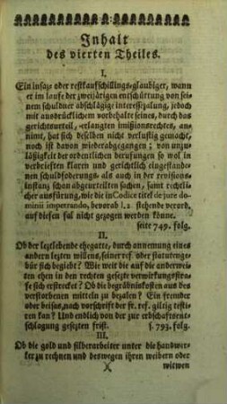 Samlung merkwürdiger Rechtshändel samt ihren Zweifels- und Entscheidungsgründen, wie auch verschiedener Rechts- und anderer Materien : welche zu weiterer Erkentnis u. Erleuterung so wol d. dt. gerichts-üblichen Rechtsgelarheit überhaupt, als besonders der Frankfurter Reformation u. Anmerkungen darüber nüzlich angewendet werden können. 4. 1768