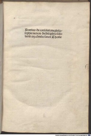 De consolatione philosophiae : beide Werke mit Kommentar von Pseudo-Thomas Aquinas. Mit Gedicht von Conradus [Intzverger?] [1-2]. [1], De consolatione philosophiae