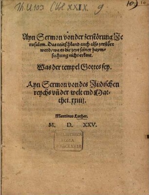 Ayn Sermon von der zerstörung Jerusalem : Das teütschland auch also zerstört werd, wa es die zeyt seiner haymsuchung nicht erkent ; Was der tempel Gottes sey