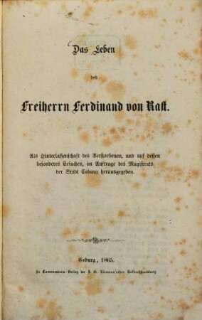 Das Leben des Freiherrn Ferdinand von Rast : als Hinterlassenschaft des Verstorbenen ... im Auftrage des Magistrats der Stadt Coburg hrsg.