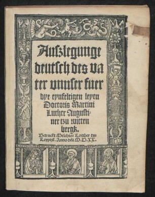 Auszlegunge || deutsch des va||ter vnnser fuer || dye eynfeltigen leyen || Doctoris Martini || Luther Augusti=||ner tzu witten||bergk.||