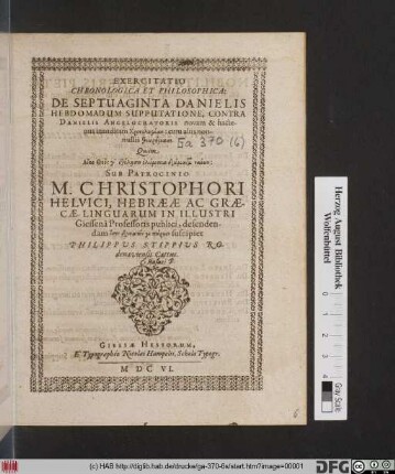 Exercitatio Chronologica Et Philosophica: De Septuaginta Danielis Hebdomadum Supputatione, Contra Daniels Angelocratoris novam & hactenus inauditam Chronologian : cum aliis nonnullis theōrēmasi