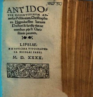 Antidotvm Presentissimvm Aduersus Pestilentiam : Christophoro Hegendorffino Iurium Doctori & familie eius ac omnibus pijs & Christianis paratum
