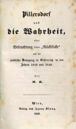 Pillersdorf und die Wahrheit, oder Beleuchtung seiner "Rückblicke" auf die politische Bewegung in Österreich in den Jahren 1848 und 1849