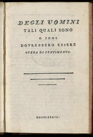 Degli Uomini Tali Quali Sono O Come Dovrebbero Essere : Opera Di Sentimento