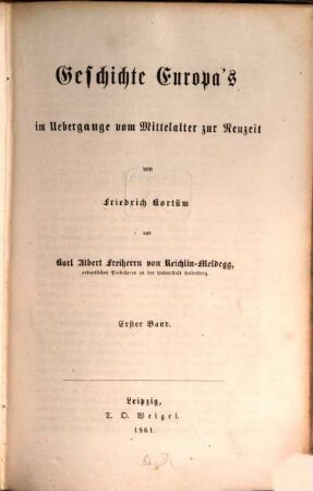 Geschichte Europa's im Übergange vom Mittelalter zur Neuzeit von Friedrich Kortüm und Karl Albert Frhrn von Reichlin-Meldegg. I