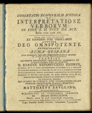 Dissertatio Inavgvralis Ivridica De Interpretatione Verborvm In Fine §. II. Inst. De Act. Sane Vno Casv Etc. : Wircebvrgi In Avditorio Ivridico Die [ ] Februarii MDCCLXXXVIII. ...