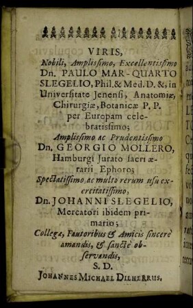 Viris, Nobli, Amplissimo [...] Dn. Paulo Mar-Quarto Slegelio [...] Dn. Georgio Mollero [...] Dn. Johanni Slegelio [...]