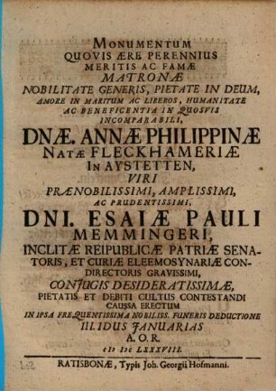 Monumentum Quovis Aere Perennius ... Dnae. Annae Philippinae Natae Fleckhameriae In Aystetten ... Dni. Esaiae Pauli Memmingeri, Inclitae Reipublicae Patriae Senatoris ... Conjugis Desideratissimae ...