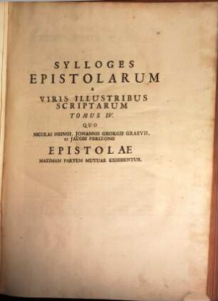 Sylloges Epistolarum A Viris Illustribus Scriptarum : Tomi Quinque, 4. Quo Nicolai Heinsii, Johannis Georgii Graevii, Et Jacobi Perizonii Epistolae Maximam Partem Mutuae Exhibentur
