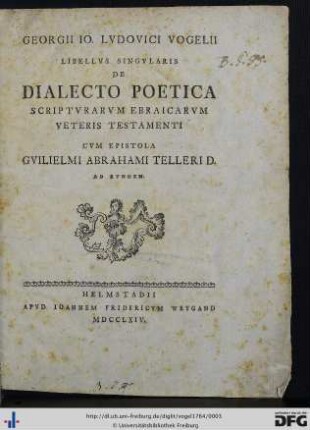 Georgii Io. Lvdovici Vogelii Libellvs Singvlaris De Dialecto Poetica Scriptvrarvm Ebraicarvm Veteris Testamenti