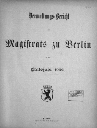 1902: Verwaltungs-Bericht des Magistrats zu Berlin : für die Rechnungsjahre ...
