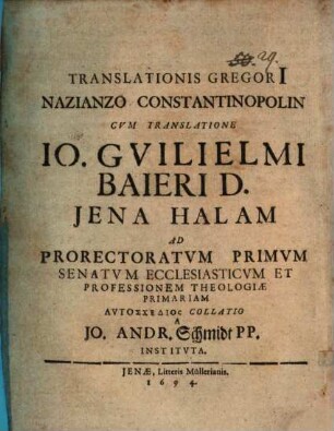 Translationis Gregorii Nazianzo Constantinopolin cum translatione J. W. Bajeri Jena Halam ad Prorectoratum primum ... autoschedios collatio