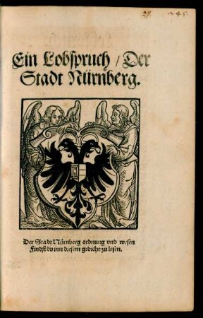 Ein Lobspruch/ Der || Stadt Nürnberg.|| Der Stadt Nürnberg ordnung vnd wesen || Findst du inn diesem gedicht zu lesen.||