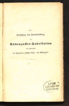 Die Entstehung und Fortentwicklung der Rübenzucker-Fabrikation : und insbesondere die Concurrenz zwischen Rohr- und Rübenzucker