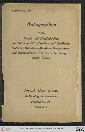 Nr. 719: Lagerkatalog / Josef Baer & Co., Frankfurt a.M.: Autographen (2. Teil): Briefe und Handschriften von Dichtern, Schriftstellern und Gelehrten, bildenden Künstlern, Musikern, Komponisten und Schauspielern : mit einem Nachtrag zu beiden Teilen