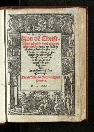 Von de Christlichen glauben, vnd rechten guten wercken, wider den falschen glauben, vn erdichte gute werck. Darzu, wie man es sol anrichten mit guten Christlichen Predigern, das solcher glaub vnd werck recht predigt werden. An die Erenreich Stat Hamburg