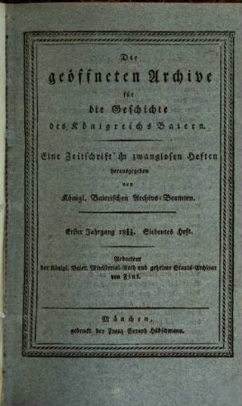 Die geoeffneten Archive für die Geschichte des Koenigreichs Baiern : eine Zeitschrift in zwanglosen Heften herausgegeben von den königlich baierischen Archivsbeamten. 1,[2]. 1821/22, H. 7 - 12