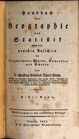 Handbuch der Geographie und Statistik nach den neuesten Ansichten für die gebildeten Stände, Gymnasien und Schulen. 1