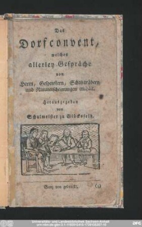 Das Dorfconvent : welches allerley Gespräche von Hexen, Gespenstern, Schatzgräbern und Naturerscheinungen enthält