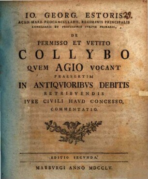 Io. Georg. Estoris ... De permisso et vetito collybo, quem Agio vocant, praesertim in antiquioribus debitis retribuendis iure civili haud concesso, commentatio
