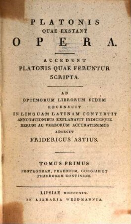 Platonis quae exstant opera : accedunt Platonis quae feruntur scripta. 1, Protagoram, Phaedrum, Gorgiam et Phaedonem continens