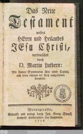 Das Neue Testament unsers Herrn und Heilandes Jesu Christi : Mit kurtzen Summarien über jedes Capitel, auch vielen richtigen mit Fleiß nachgesehenen Parallelen