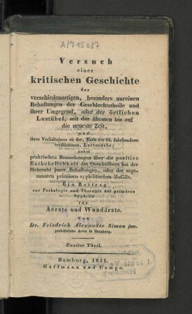 Th. 2: Versuch einer kritischen Geschichte der verschiedenartigen, besonders unreinen Behaftungen der Geschlechtstheile und ihrer Umgegend, oder der örtlichen Lustübel, seit der ältesten bis auf die neueste Zeit und ihres Verhältnißes zu der, Ende des XV. Jahrhunderts erschienenen, Lustseuche