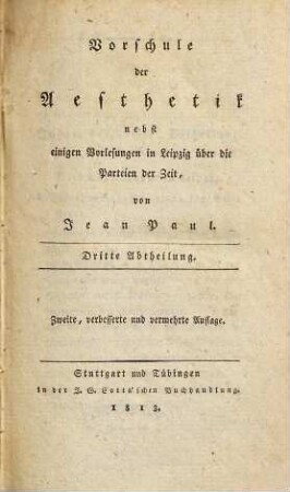 Vorschule der Aesthetik nebst einigen Vorlesungen in Leipzig über die Parteien der Zeit. 3