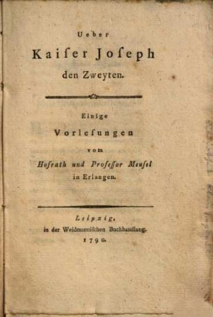Ueber Kaiser Joseph den Zweyten : Einige Vorlesungen