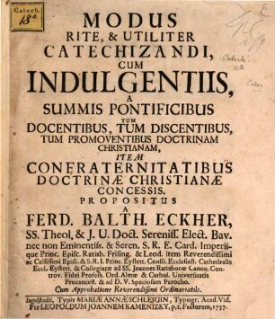 Modus Rite, & Utiliter Catechizandi, Cum Indulgentiis, A Summis Pontificibus Tum Docentibus, Tum Discentibus, Tum Promoventibus Doctrinam Christianam, Item Confraternitatibus Doctrinae Christianae Concessis