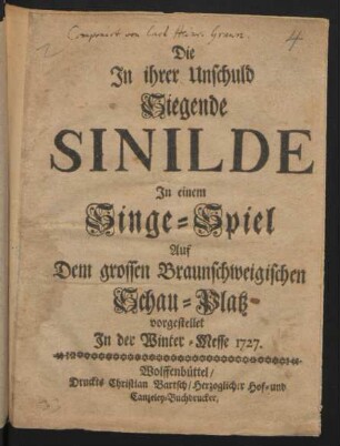 Die Jn ihrer Unschuld Siegende Sinilde : Jn einem Singe-Spiel Auf Dem grossen Braunschweigischen Schau-Platz vorgestellet In der Winter-Messe 1727.