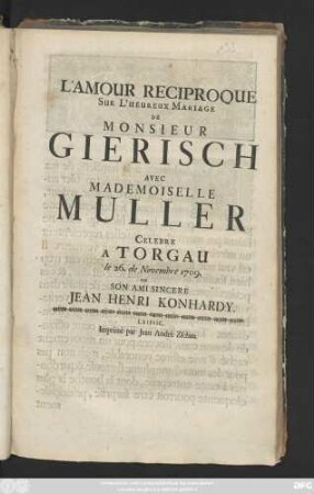 L' Amour Reciproque Sur L'Heureux Mariage De Monsieur Gierisch Avec Mademoiselle Muller Celebre A Torgau le 26. de Novembre 1709