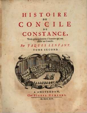 Histoire Du Concile De Constance : Tirée principalement d'Auteurs qui ont assisté au Concile, 2