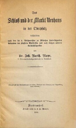 Das Schloß und der Markt Neuhaus in d. Oberpfalz : (S. A. d. Verhdlg. d. hist. Ver. d. Oberpfalz, Bd. 38)
