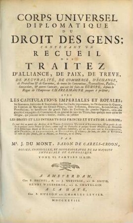 Corps Universel Diplomatique Du Droit Des Gens : Contenant Un Recueil Des Traitez D'Alliance, De Paix, De Trêve, ... qui ont été faits en Europe, depuis le Regne de l'Empereur Charlemagne jusques à présent ..., 6,2