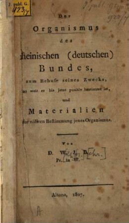 Der Organismus des rheinischen [deutschen] Bundes, zum Behufe seines Zwecks, soweit er bis jetzt positiv bestimmt ist, und Materialien zur näheren Bestimmung jenes Organismus