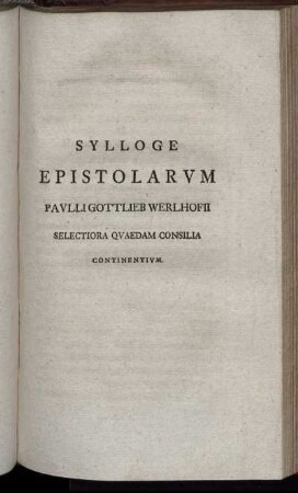 Sylloge Epistolarum Paulli Gottlieb Werlhofii Selectiora Quaedam Consilia Continentium.