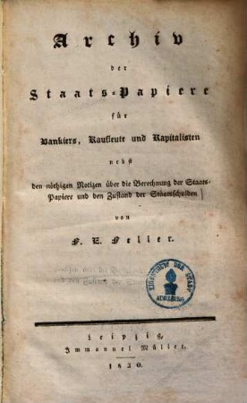 Archiv der Staats-Papiere : für Bankiers, Kaufleute und Kapitalisten nebst den nöthigen Notizen über die Berechnung der Staats-Papiere und den Zustand der Staatsschulden